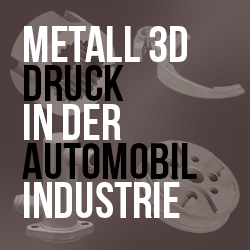 Metall 3D Druck in der Automobilindustrie